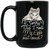 Husky - Did I Roll My Eyes Out Loud Mugs