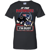 If The New England Patriots Are On - I'm Busy T Shirts