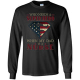 Nice Nurse Tee Shirt Who Need A Super Hero When My Dad Is A Nurse
