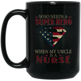 Nice Nurse Mugs - Who Need A Super Hero When My Uncle Is A Nurse