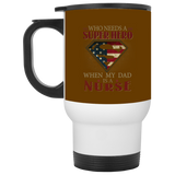 Nice Nurse Mugs - Who Need A Super Hero When My Dad Is A Nurse