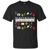 Cute Electrician - I'll Be There For You T Shirts As Presents