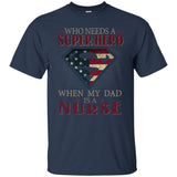 Nice Nurse Tee Shirt Who Need A Super Hero When My Dad Is A Nurse