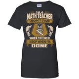 Math Teacher Tee Shirt - I Don't Stop When I'm Tired Tshirt