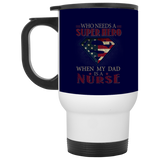 Nice Nurse Mugs - Who Need A Super Hero When My Dad Is A Nurse