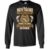 Math Teacher Tee Shirt - I Don't Stop When I'm Tired Tshirt
