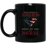 Nice Nurse Mugs - Who Need A Super Hero When My Dad Is A Nurse
