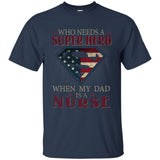 Nice Nurse Tee Shirt Who Need A Super Hero When My Dad Is A Nurse