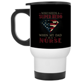 Nice Nurse Mugs - Who Need A Super Hero When My Dad Is A Nurse