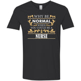 Why Be Normal When You Could Be A Nurse Tee Shirt