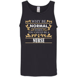 Why Be Normal When You Could Be A Nurse Tee Shirt