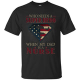 Nice Nurse Tee Shirt Who Need A Super Hero When My Dad Is A Nurse