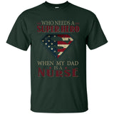 Nice Nurse Tee Shirt Who Need A Super Hero When My Dad Is A Nurse
