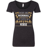 Why Be Normal When You Could Be A Nurse Tee Shirt