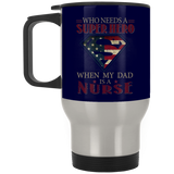Nice Nurse Mugs - Who Need A Super Hero When My Dad Is A Nurse