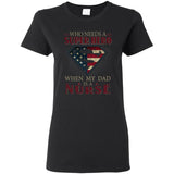 Nice Nurse Tee Shirt Who Need A Super Hero When My Dad Is A Nurse